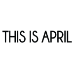 This is April